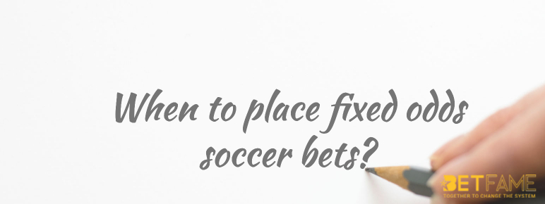 When to place fixed odds soccer bets blog post image
