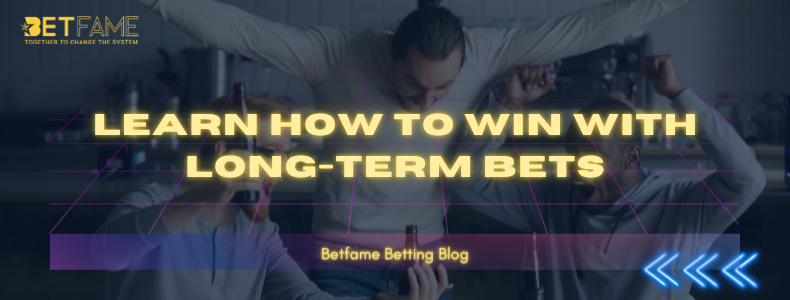 Learn How To Win With Long-Term Bets