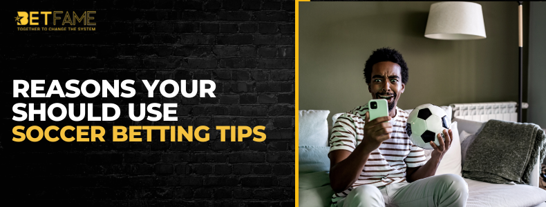 4 Reasons You Should Use Soccer Betting Tips