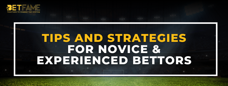 Betting On Sports: Tips and Strategies For Novice & Experienced Bettors