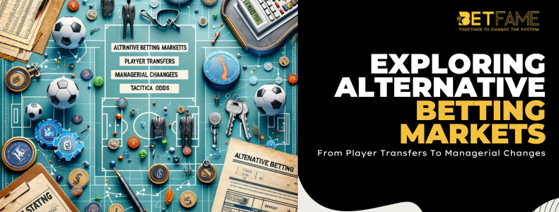 Exploring Alternative Betting Markets: From Player Transfers To Managerial Changes