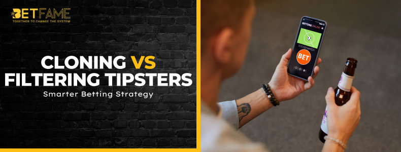 Cloning vs Filtering Tipsters: Smarter Betting Strategy