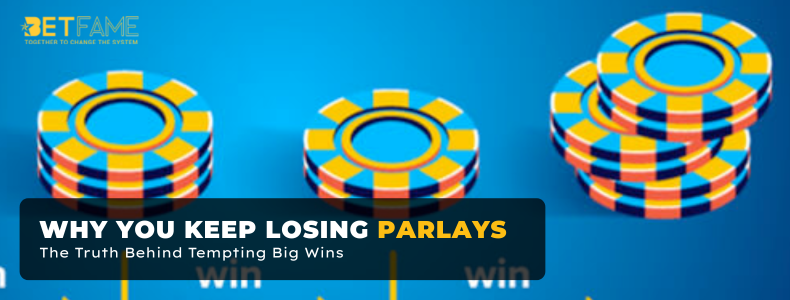 Why You Keep Losing Parlays: The Truth Behind Tempting Big Wins