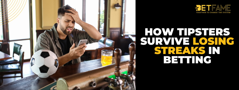 How Tipsters Survive Losing Streaks in Betting