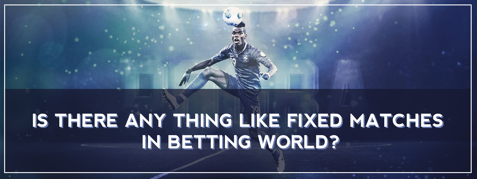 Is There Any Thing Like Fixed Matches In Betting World?