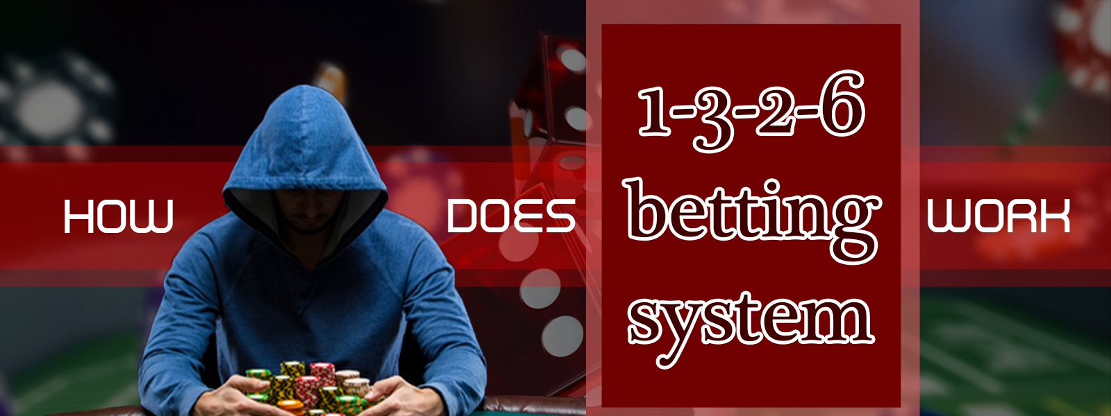 How Does The 1-3-2-6 Betting System Work?