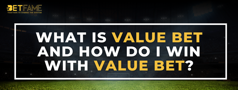 What Is Value Bet And How Do I Win With Value Bet?