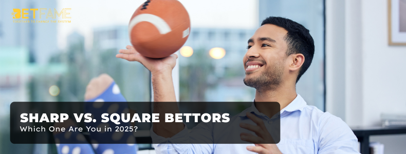 Sharp vs. Square Bettors: Which One Are You in 2025?