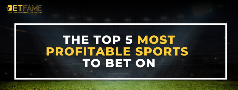 The Top 5 Most Profitable Sports To Bet On