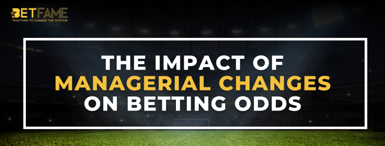 The Impact Of Managerial Changes On Betting Odds