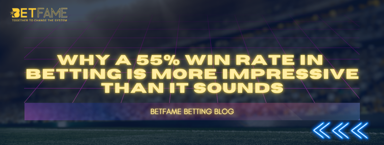 Why a 55% Win Rate in Betting Is More Impressive Than It Sounds