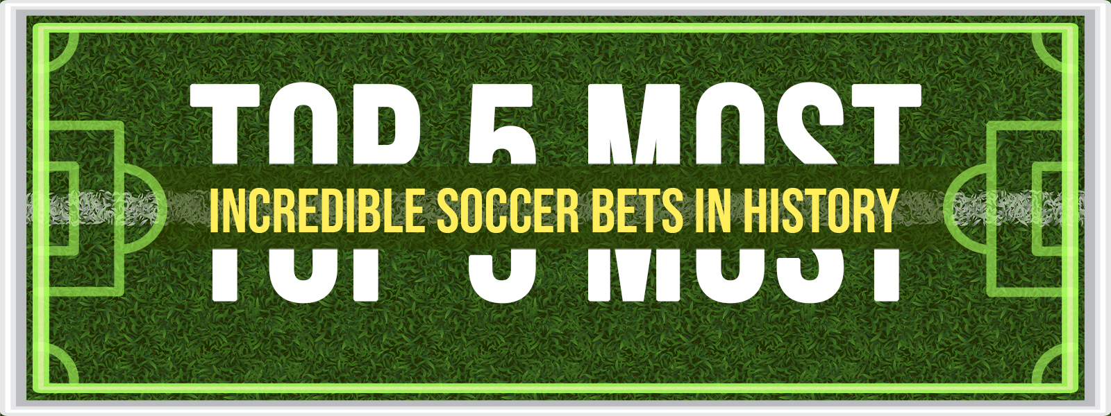 Top 5 Most Incredible Soccer Bets In History