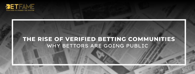 The Rise of Verified Betting Communities: Why Bettors Are Going Public