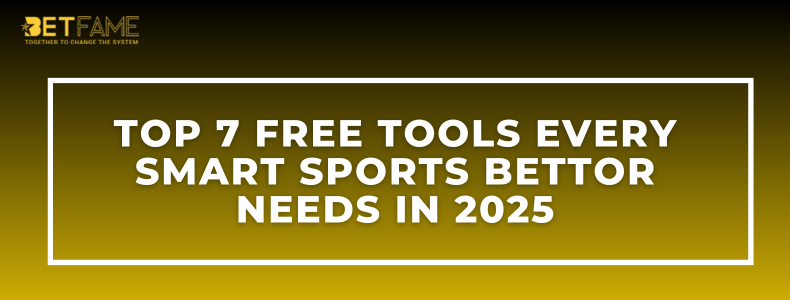 Top 7 Free Tools Every Smart Sports Bettor Needs in 2025