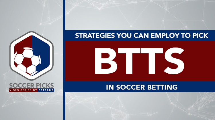 Soccer Picks | Strategies You Can Employ To Pick BTTS In Soccer Betting