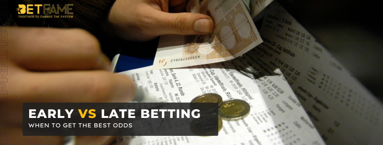 Early vs Late Betting: When to Get the Best Odds