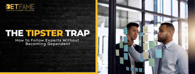 How to Follow Tipsters Without Becoming Dependent
