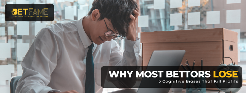 Why Most Bettors Lose: 5 Cognitive Biases That Kill Profits